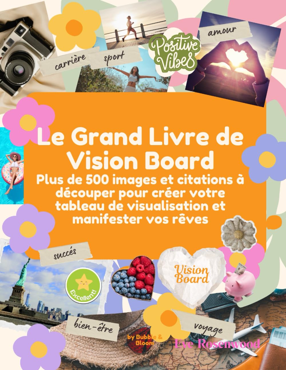 Le Grand Livre de Vision Board: Plus de 500 images et citations à découper pour créer votre tableau de visualisation et manifester vos rêves