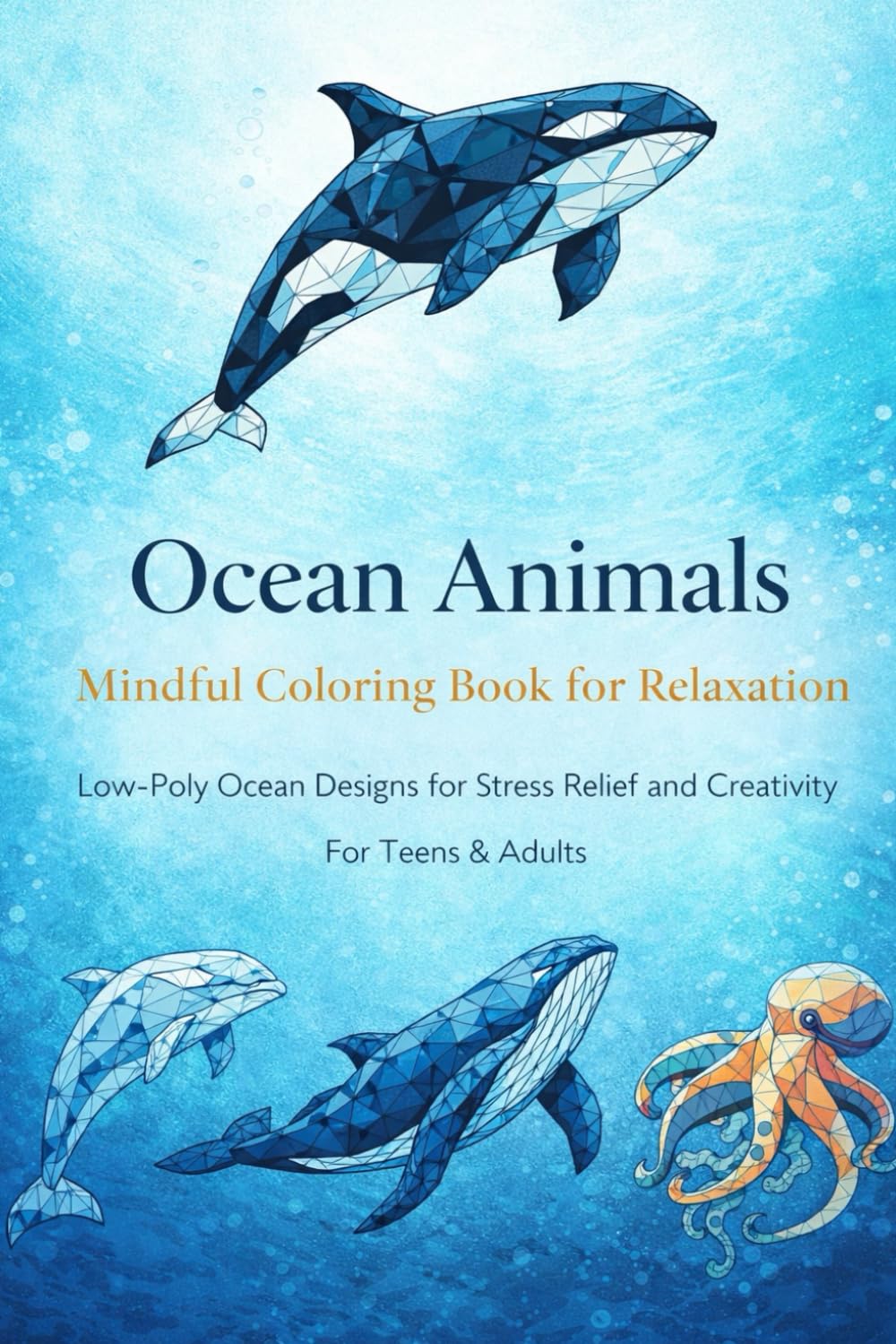 Ocean Animals Coloring Book: Mindful Geometric Designs with Real Ocean Facts for Adults and Teens