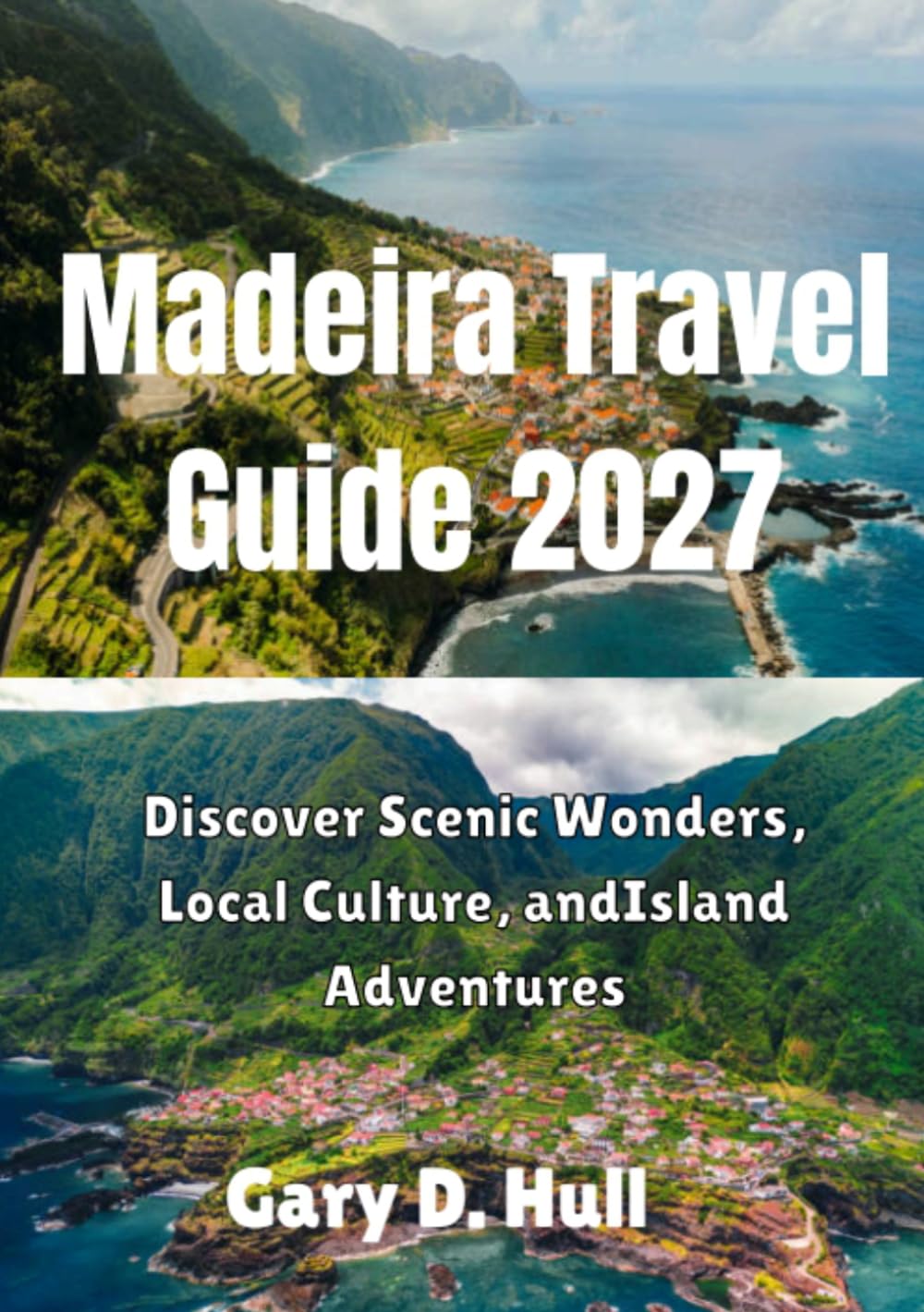 Madeira Travel Guide 2027: Discover Scenic Wonders, Local Culture, and Island Adventures
