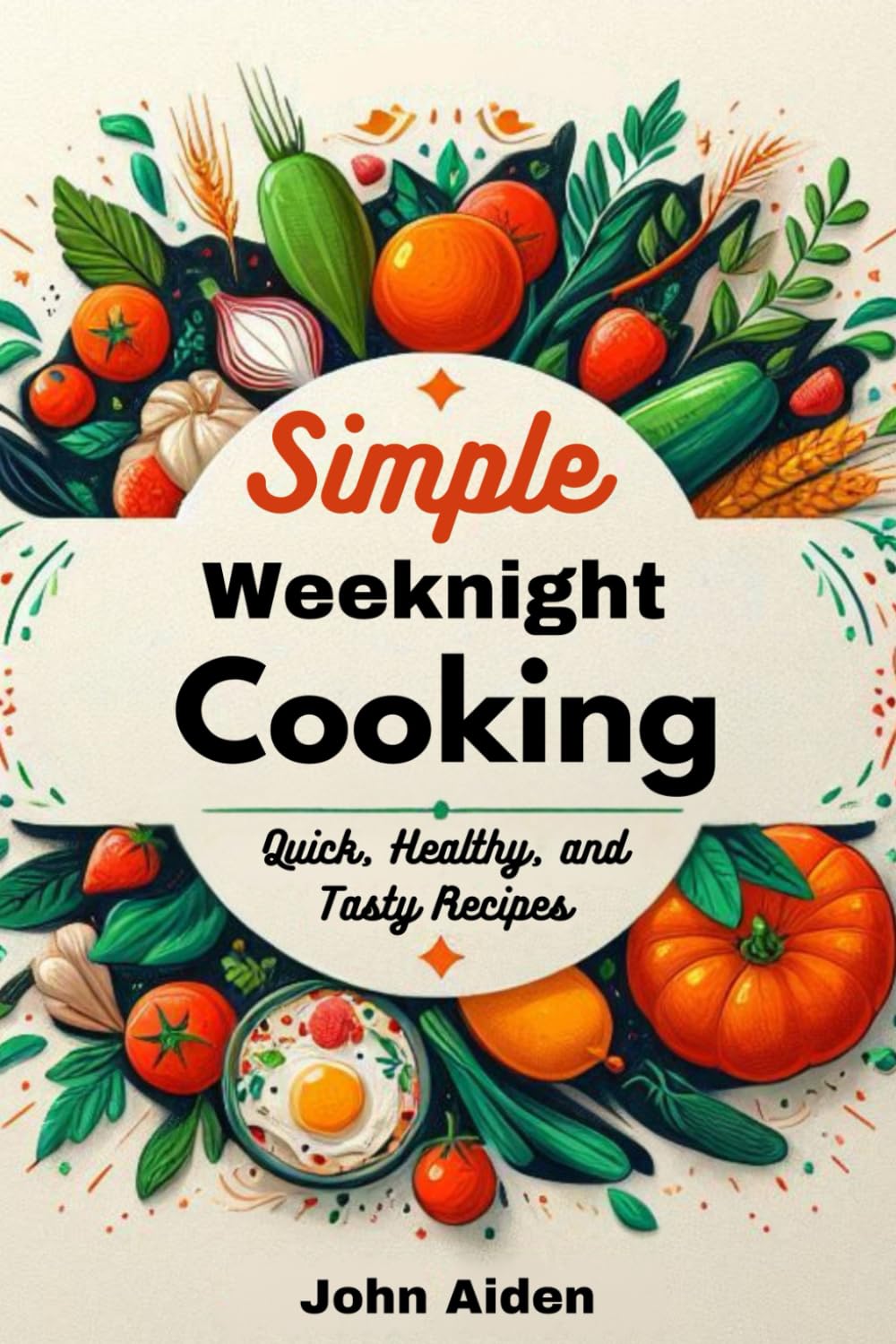 Simple Weeknight Cooking: Quick, Healthy, and Tasty Recipes