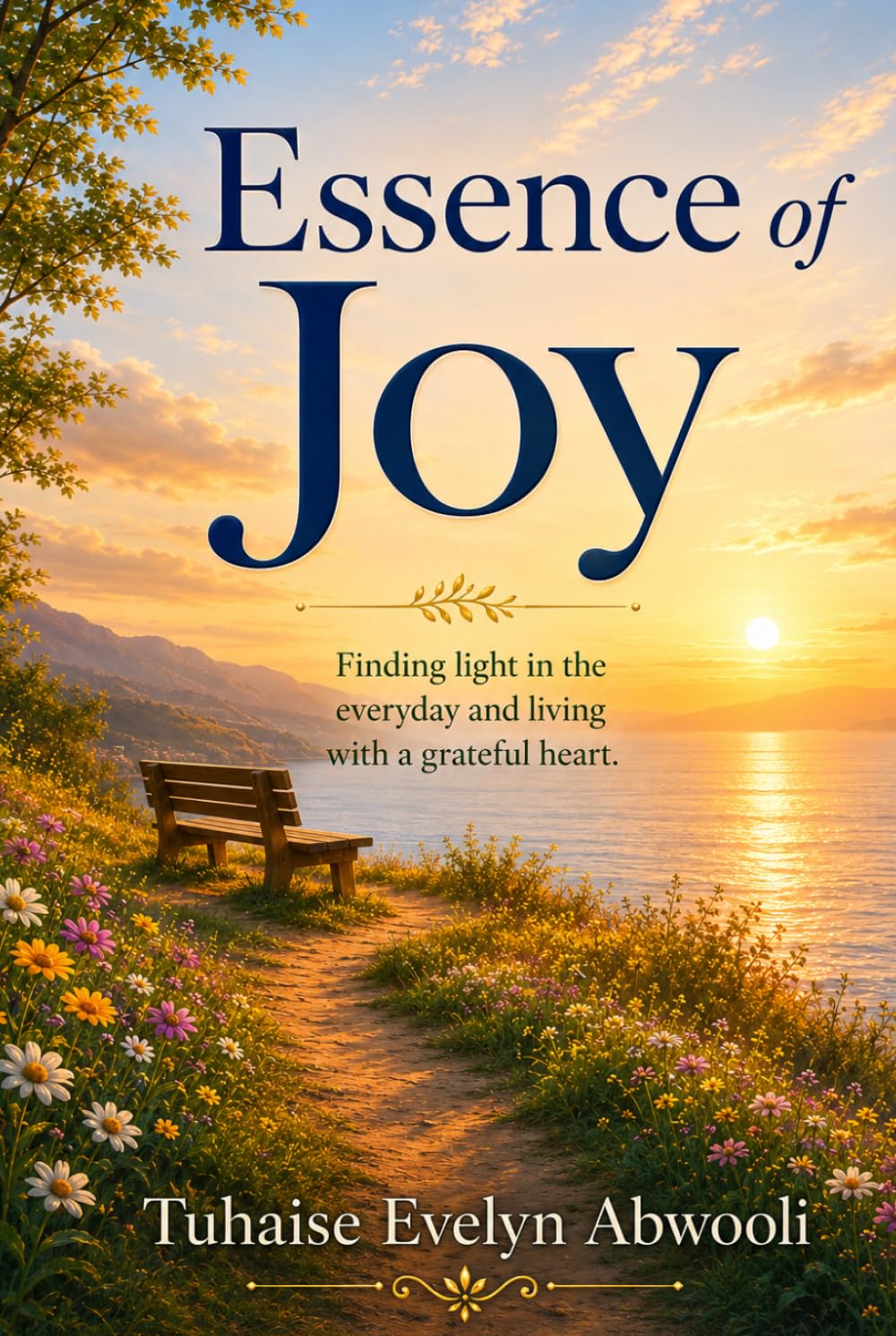 Essence of Joy: Unlocking the Secrets to a Fulfilling and Happy Life