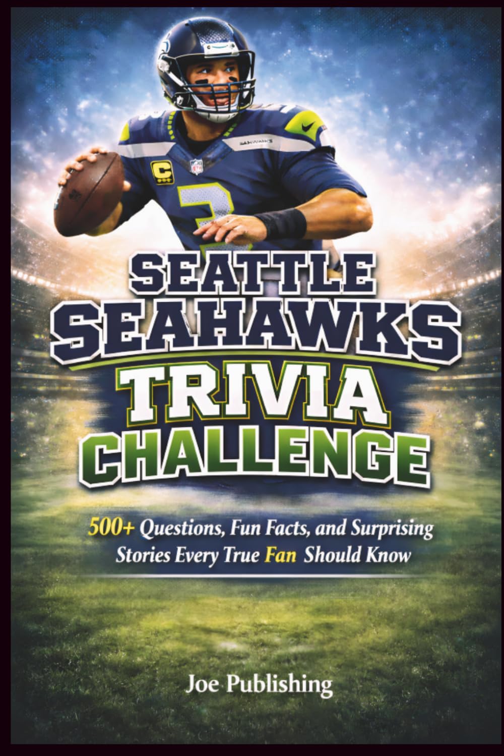Seattle Seahawks Trivia Challenge: 500+ Questions, Fun Facts, and Surprising Stories Every True Fan Should Know