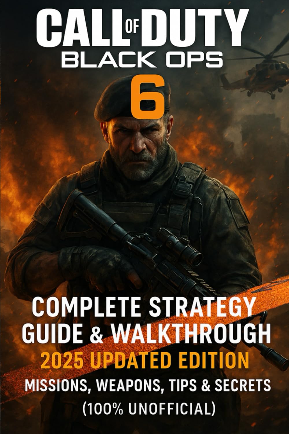 Call of Duty: Black Ops 6: Complete Strategy Guide & Walkthrough 2025 Updated Edition Missions, Weapons, Tips & Secrets (100% Unofficial)