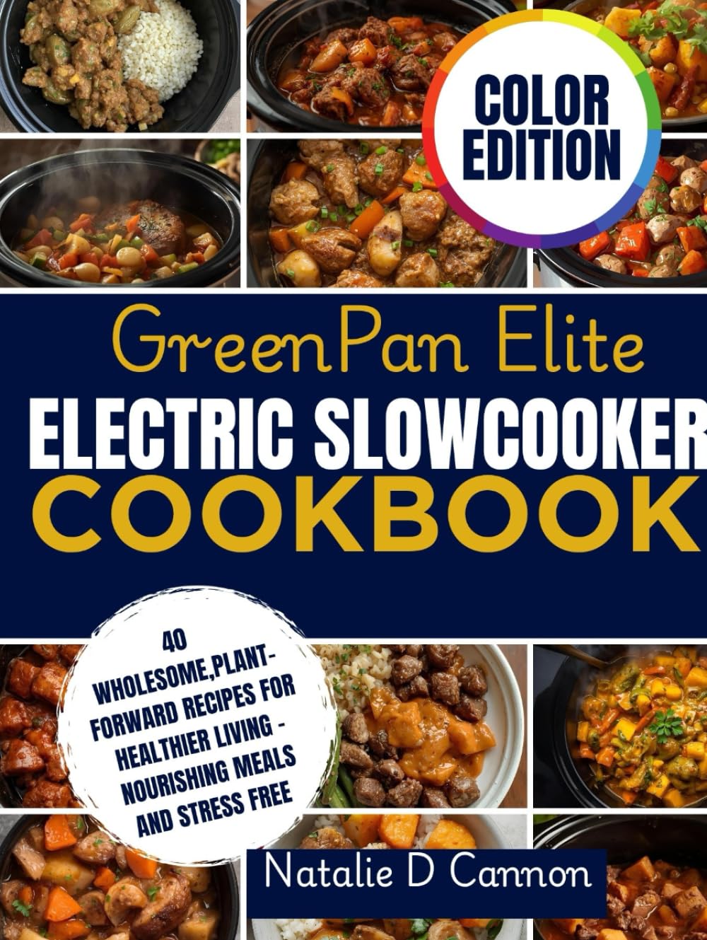 GreenPan Elite Electric SlowCooker Cookbook: 40 Wholesome, Plant-Forward Recipes for Healthier Living—Nourishing Meals and Stress Free      Hardcover – October 7, 2025