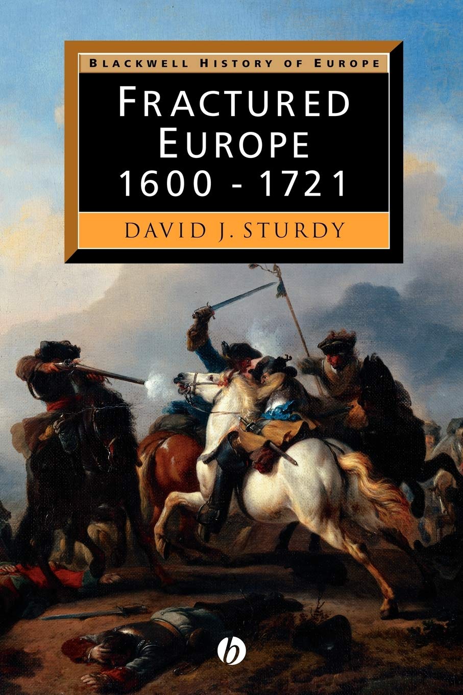 Fractured Europe: 1600-1721 (Blackwell History of Europe)-David
