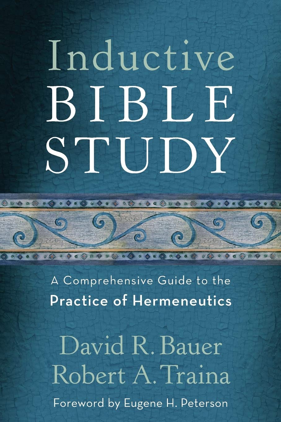 Inductive Bible Study: A Comprehensive Guide to the Practice of Hermeneutics