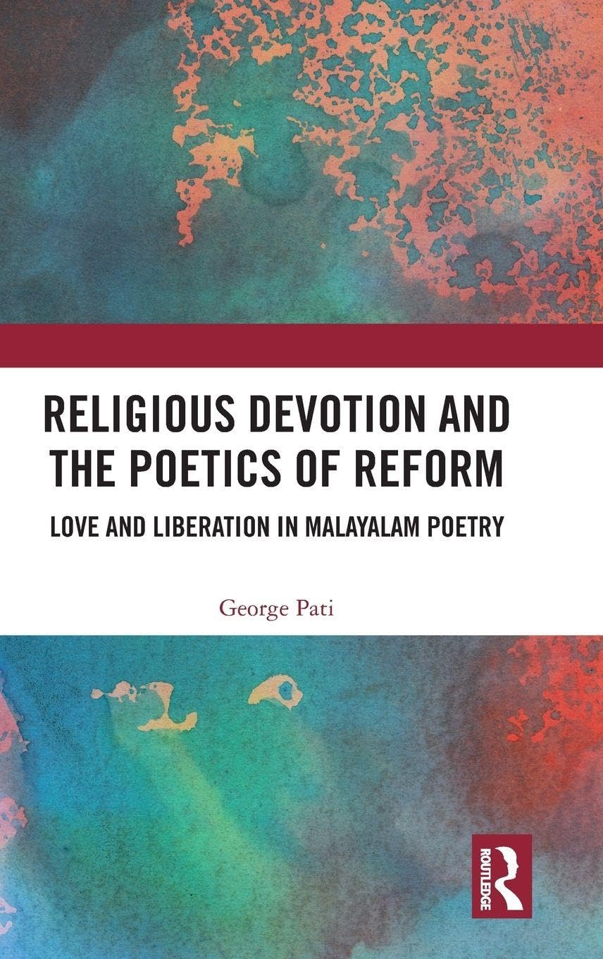 Religious Devotion and the Poetics of Reform: Love and Liberation in Malayalam Poetry      1st Edition