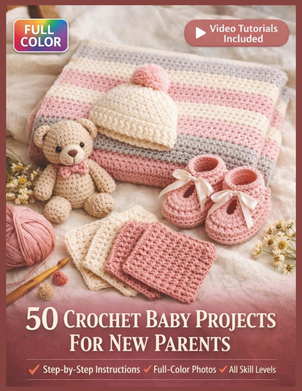50 CROCHET BABY PROJECTS FOR NEW PARENTS: A Fully Illustrated Beginner's Guide to Handmade Blankets, Booties, Toys, and Keepsakes — with Step-by-Step ... Included (50 CRAFTS AND HOBBIES PROJECTS)