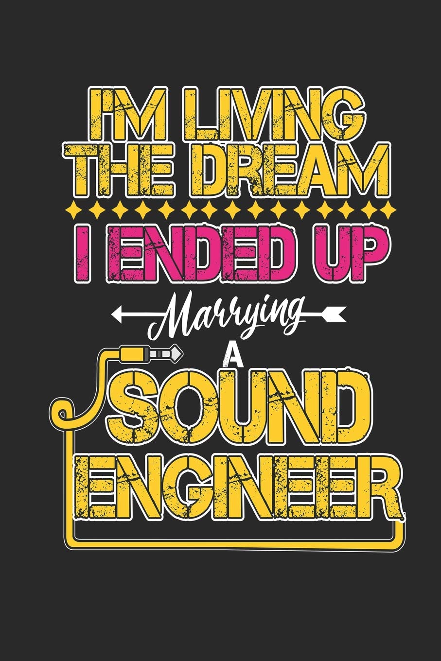 I'm Living The Dream I Ended Up Marrying A Sound Engineer: Funny Blank Lined Journal Notebook, 120 Pages, Soft Matte Cover, 6 x 9