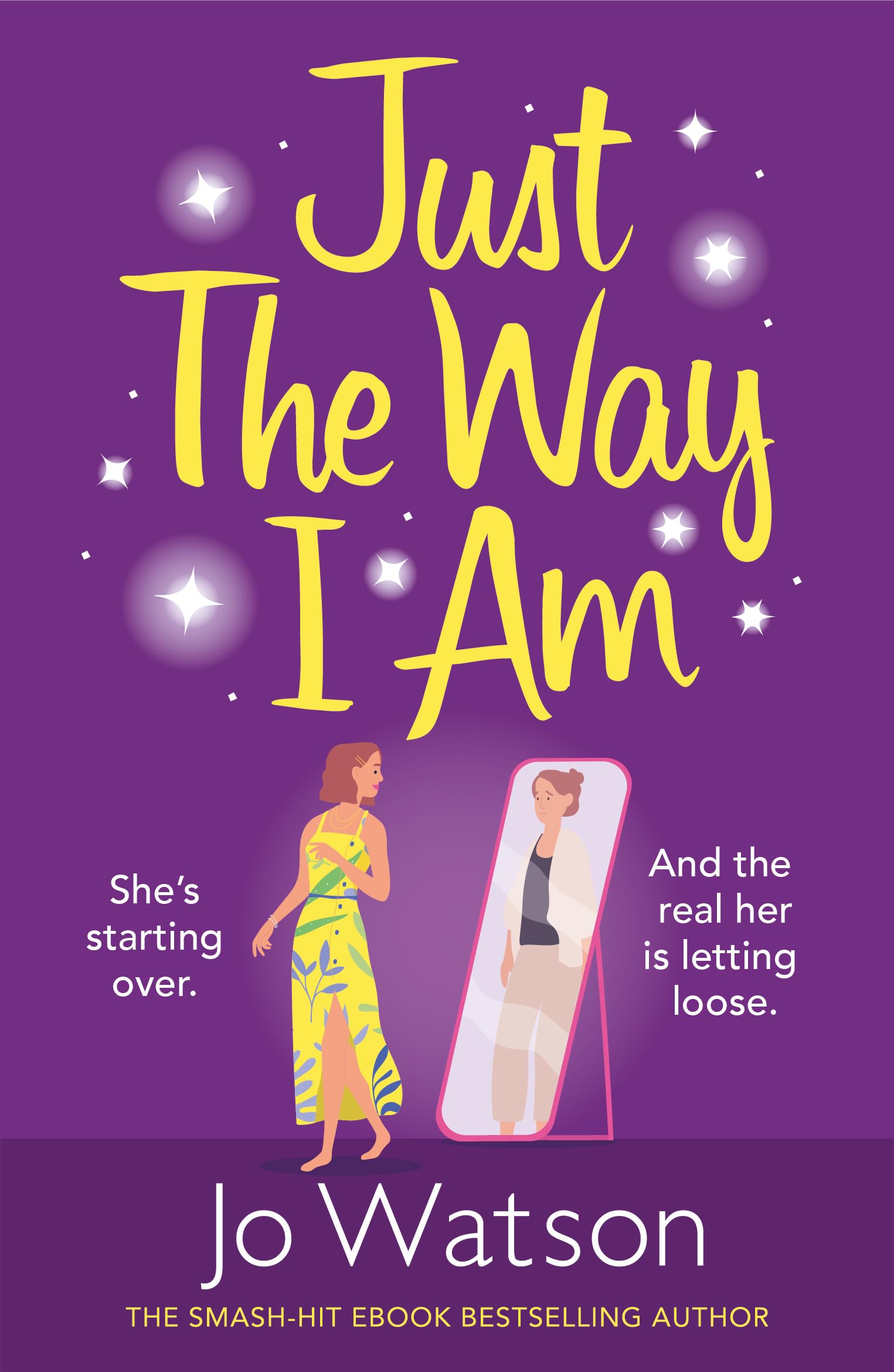 Just The Way I Am: Hilarious and heartfelt, nothing makes you laugh like a Jo Watson rom-com! (Starting Over)