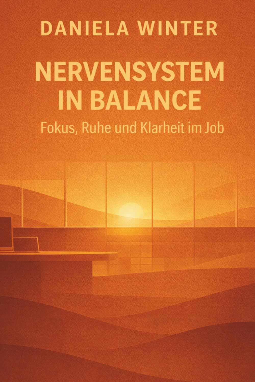 Nervensystem in Balance - Fokus, Ruhe und Klarheit im Job: Übungen zu jedem Kapitel | Stress im Job bewältigen | Fokus und Konzentration im Beruf | ... Arbeit | Klarheit im Arbeitsalltag