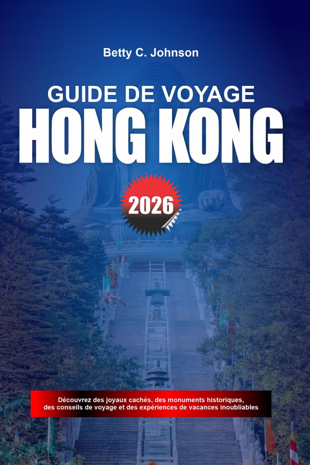 GUIDE DE VOYAGE HONG KONG 2026: Découvrez des joyaux cachés, des monuments historiques, des conseils de voyage et des vacances inoubliables