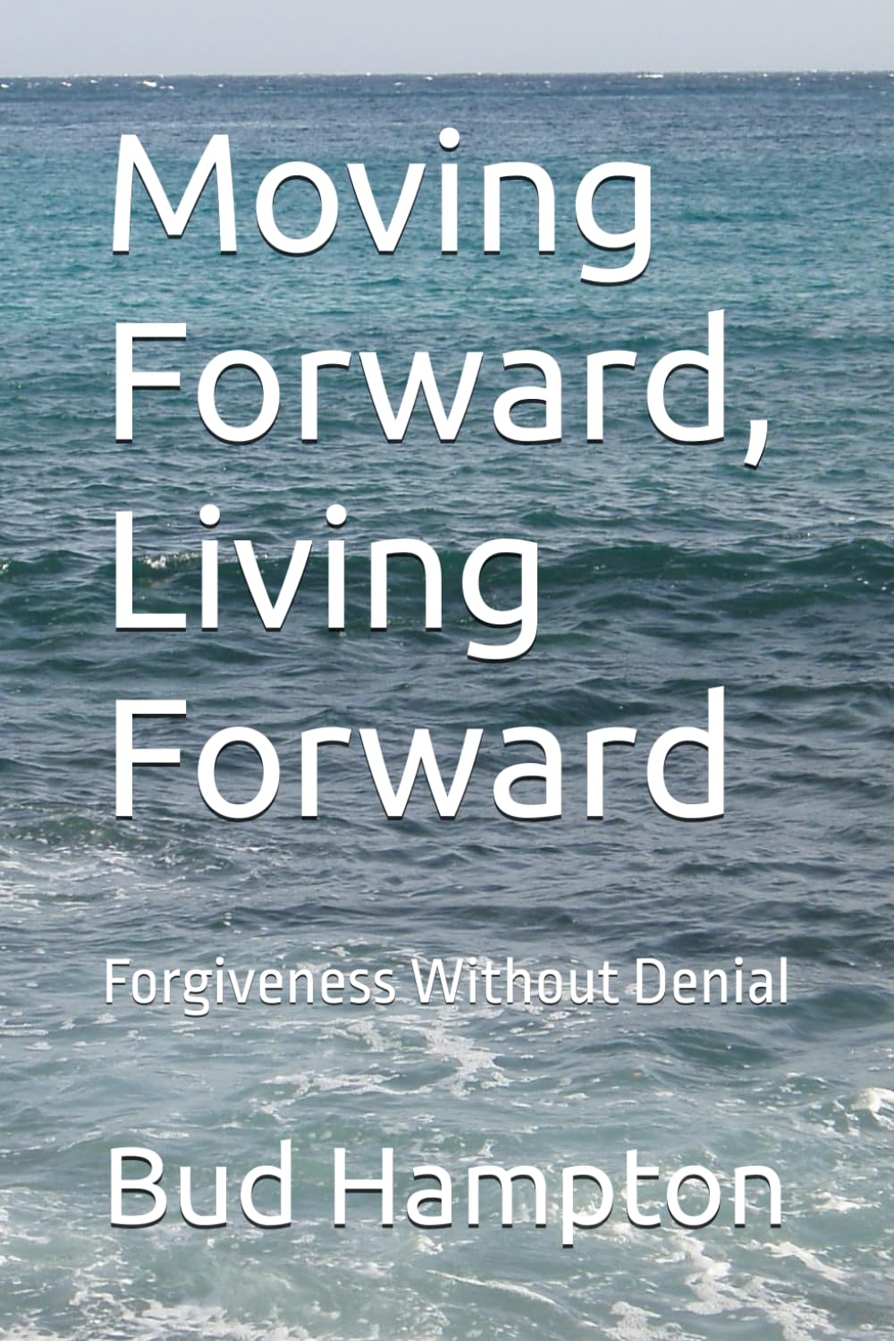 Moving Forward, Living Forward: Forgiveness Without Denial