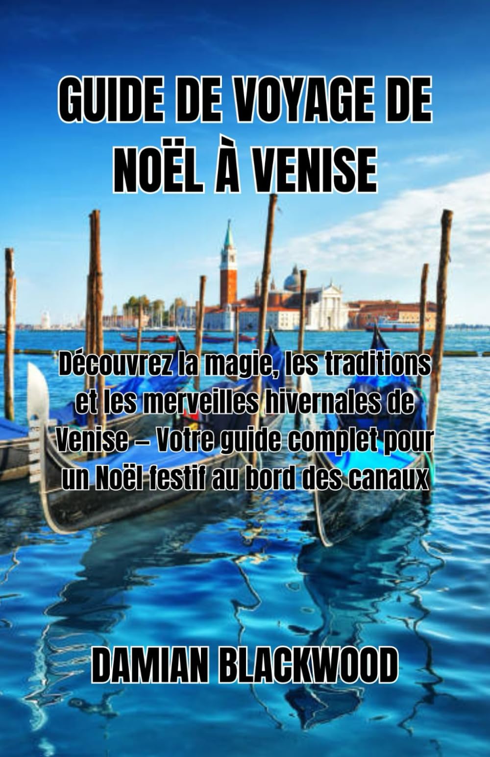 GUIDE DE VOYAGE DE NOËL À VENISE: Découvrez la magie, les traditions et les merveilles hivernales de Venise — Votre guide complet pour un Noël festif au bord des canaux
