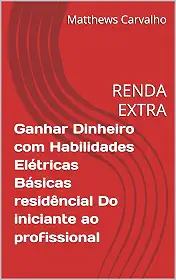 Ganhar Dinheiro com Habilidades Elétricas Básicas residêncial Do iniciante ao profissional: RENDA EXTRA