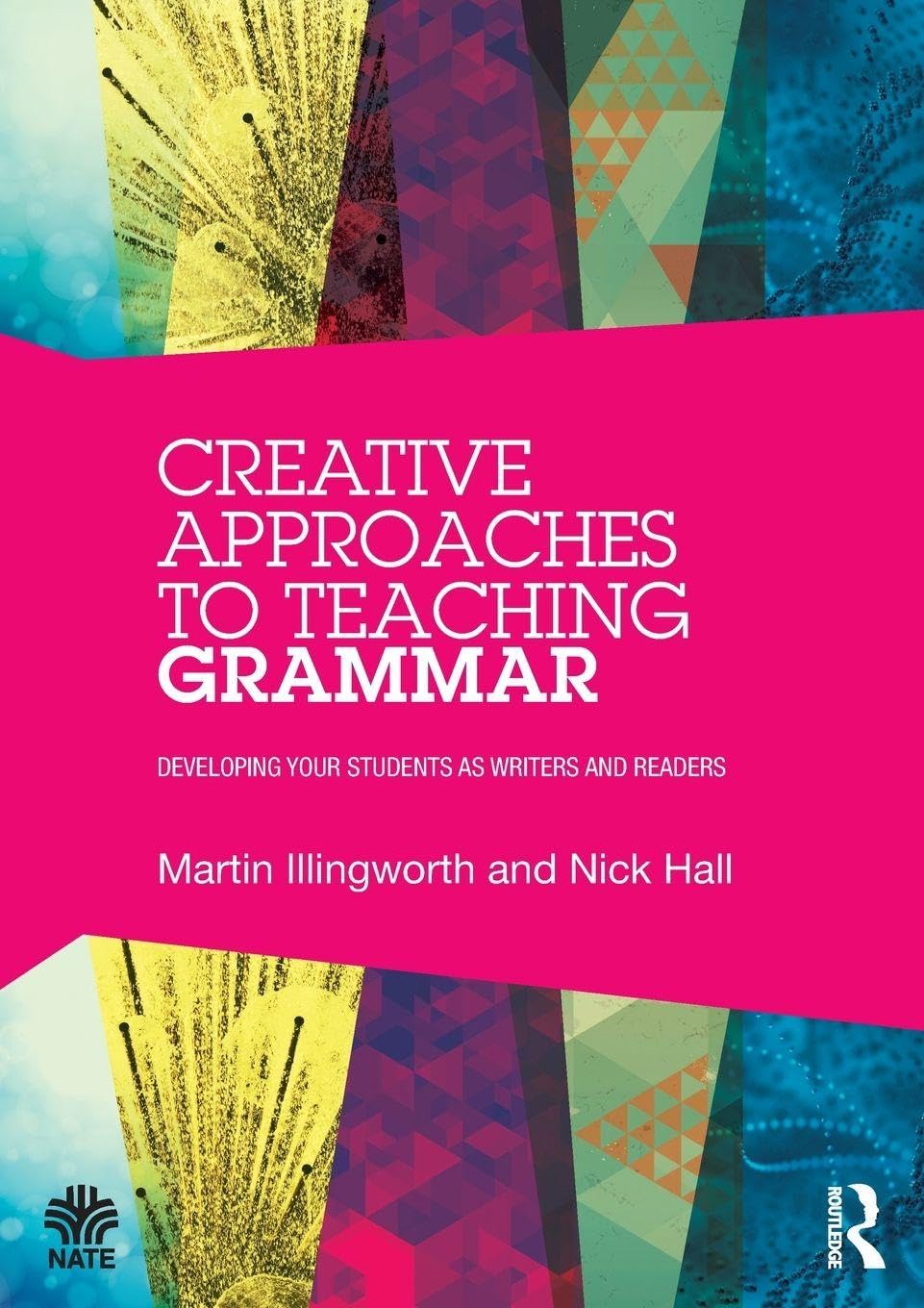 Creative Approaches to Teaching Grammar: Developing your students as writers and readers (National Association for the Teaching of English NATE)