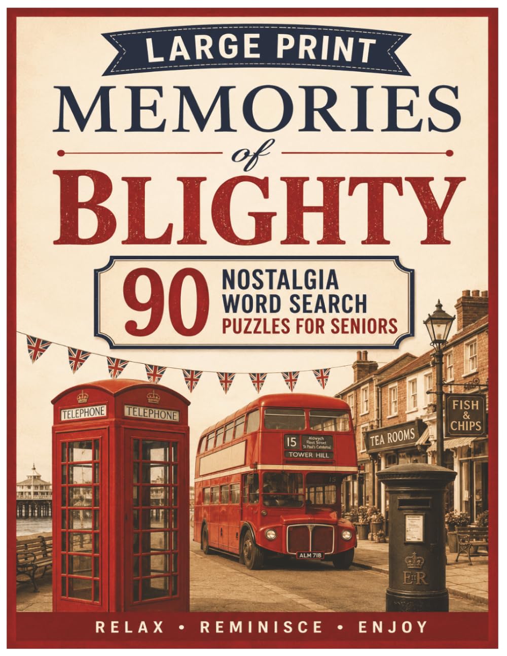 Memories of Blighty: 90 Large Print Word Search Puzzles for Seniors: A Nostalgic Journey Through British Life, Classic Sweets, and Golden Era Traditions.