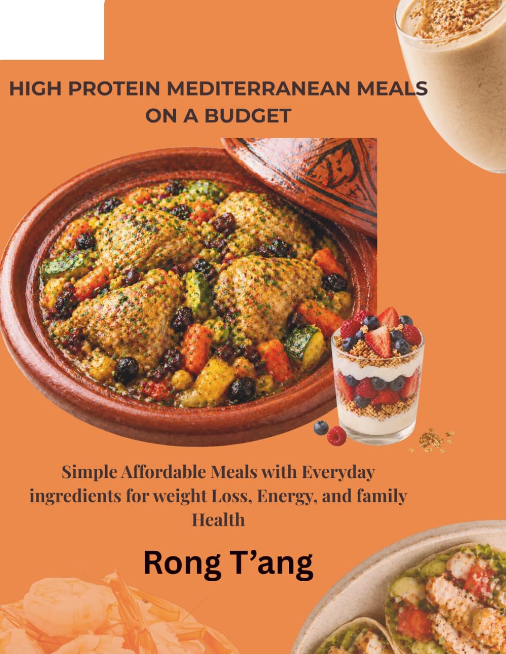 High Protein Mediterranean Meals on a Budget: Simple Affordable Meals with Everyday ingredients for weight Loss, Energy, and family Health