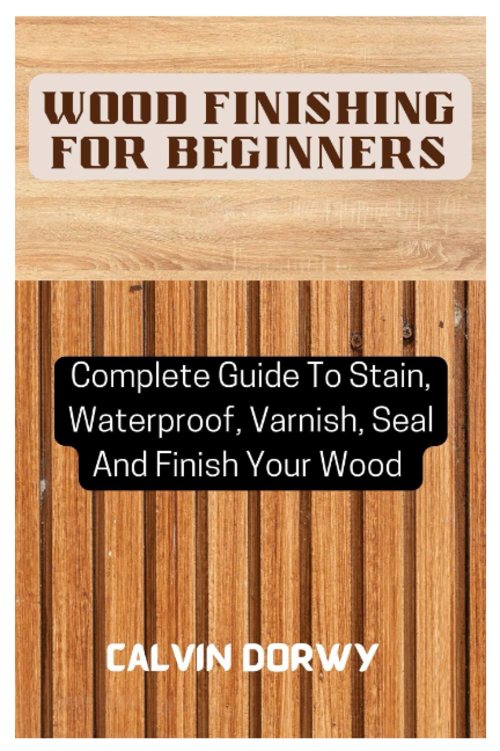 Wood Finishing For Beginners Complete Guide To Stain, Waterproof