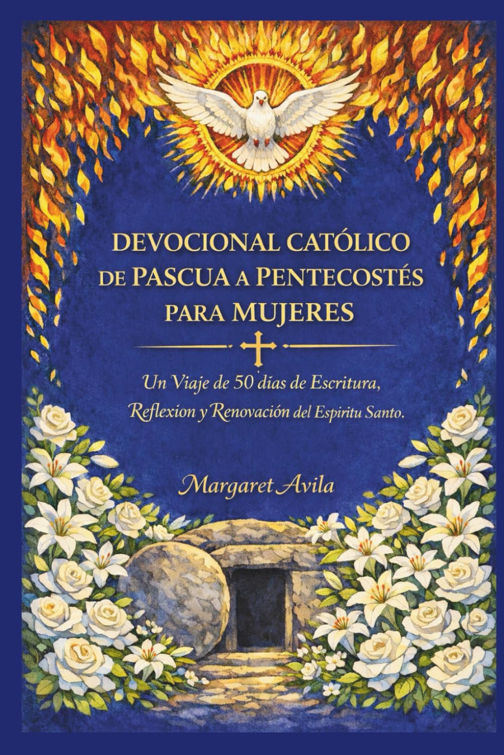 DEVOCIONAL CATÓLICO DE PASCUA A PENTECOSTÉS PARA MUJERES: Un Viaje de 50 días de Escritura, Reflexión y Renovación del Espíritu Santo