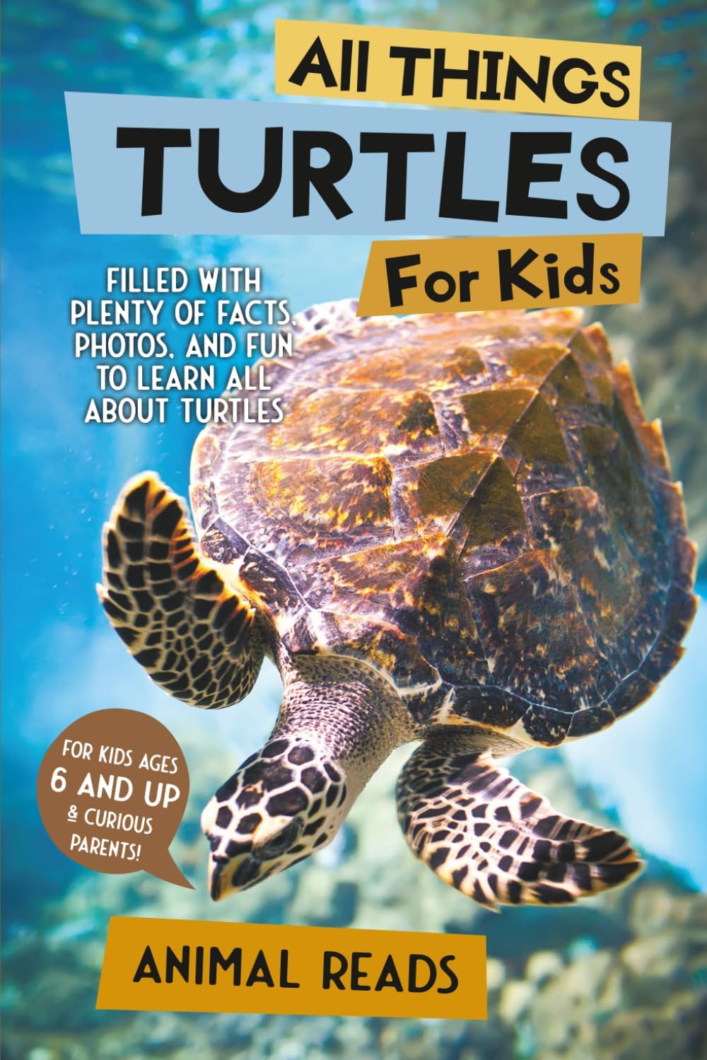 All Things Turtles For Kids: Filled With Plenty of Facts, Photos, and Fun to Learn all About Turtles