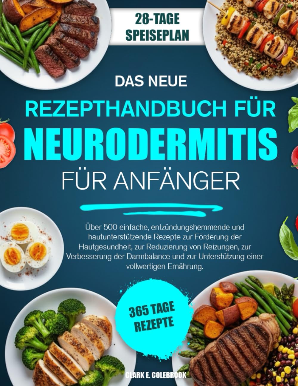 DAS NEUE REZEPTHANDBUCH FÜR NEURODERMITIS FÜR ANFÄNGER: Über 500 einfache, entzündungshemmende und hautunterstützende Rezepte zur Förderung der ... der Darmbalance und zur Unterstützung eine...