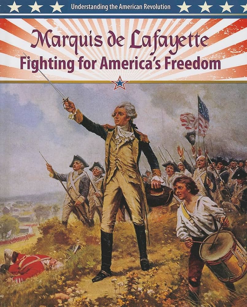 Marquis de Lafayette: Fighting for America's Freedom