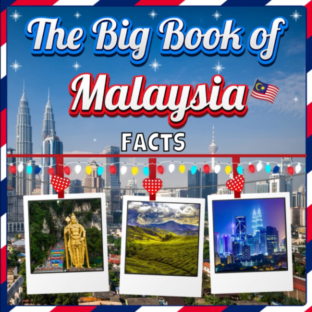 The Big Book of Malaysia Facts: An Educational Country Travel Picture Book for Kids about History, Destination Places, Animals and Many More