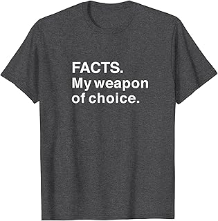 My Weapon of Choice Facts Free Speech Debate Truth Men Women T-Shirt