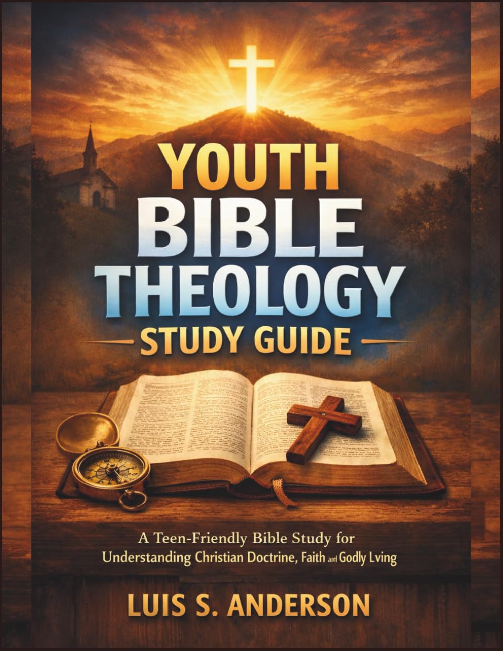 Youth Bible Theology Study Guide: A Teen-Friendly Bible Study for Understanding Christian Doctrine, Faith, and Godly Living