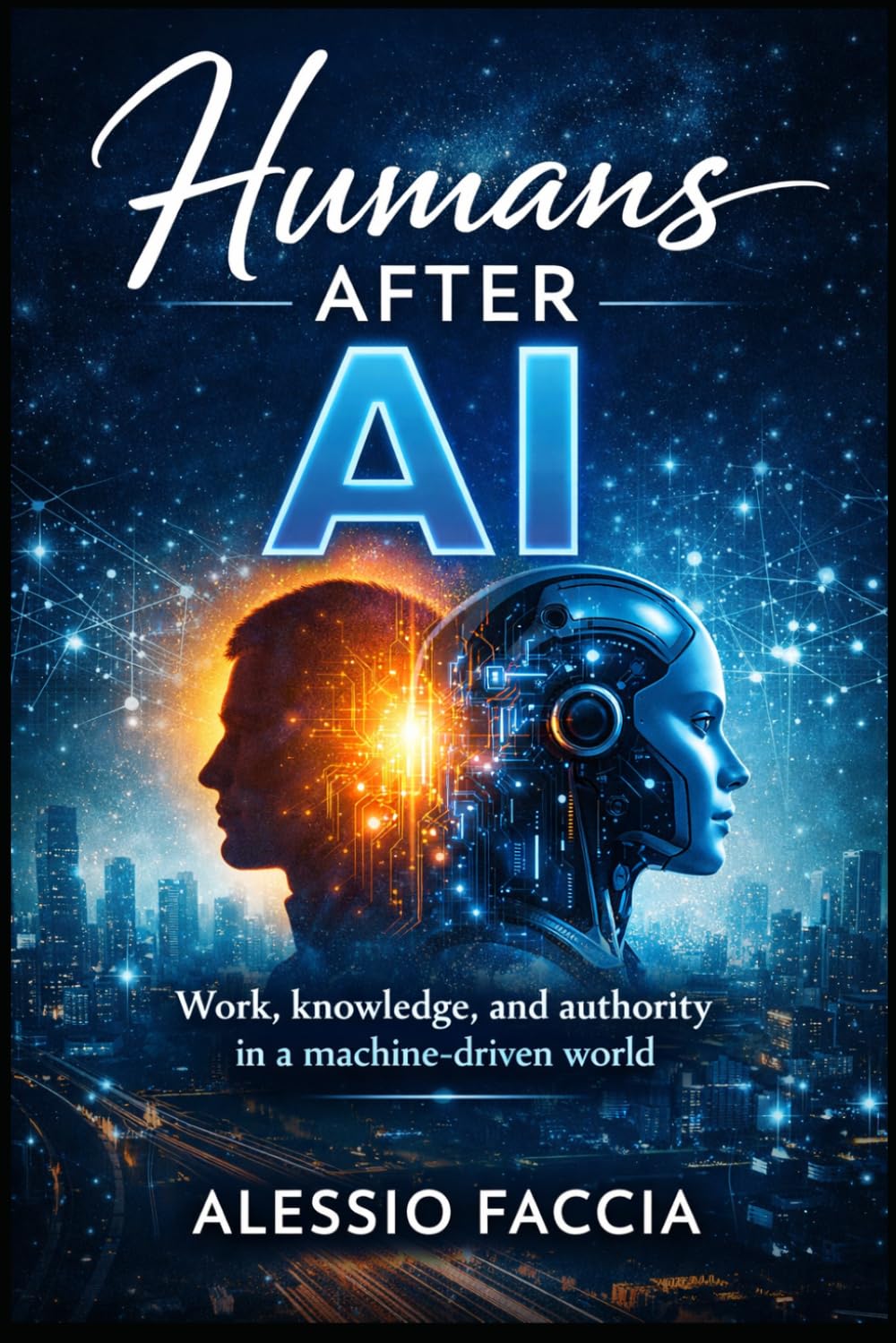 Humans After AI: Work, knowledge, and authority in a machine-driven world (AI Technology and the Future)