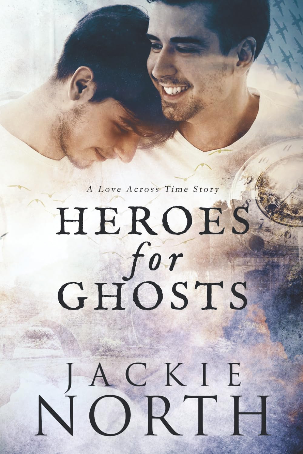 Heroes for Ghosts: A Love Across Time Story: 1