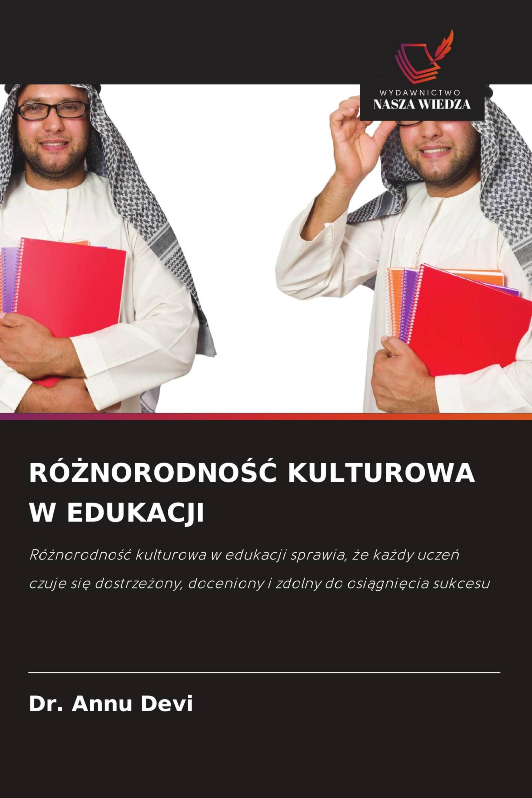 RӿNORODNO¿¿ KULTUROWA W EDUKACJI: Ró¿norodno¿¿ kulturowa w edukacji sprawia, ¿e ka¿dy ucze¿ czuje si¿ dostrze¿ony, doceniony i zdolny do osi¿gni¿cia sukcesu