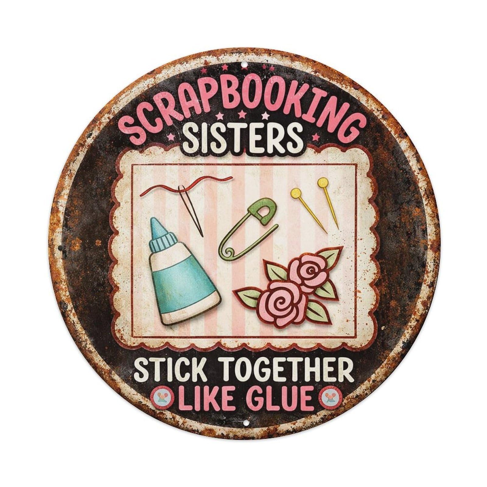 Scrapbooking Sisters Stick Together Like Glue Vintage Metal Tin Sign Retro Wall Decor for Home Bar Garage Cafe, Indoor & Outdoor Decorative，circle Metal Poster, 8x8 Inch