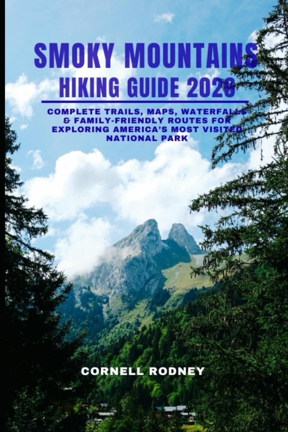 SMOKY MOUNTAINS HIKING GUIDE 2026: Complete Trails, Maps, Waterfalls & Family-Friendly Routes for Exploring America’s Most Visited National Park (Pathfinder Travel And Adventure Guides)