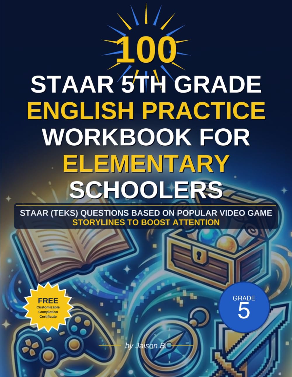 100 STAAR 5th grade English practice workbook for Elementary schoolers: STAAR (TEKS) questions based on popular video game storylines to boost attention (K-12 English Workbooks)