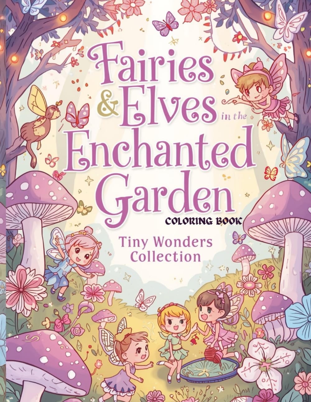 Fairies & Elves in the Enchanted Garden – Tiny Wonders Collection: Magical and Cozy Coloring Book for Kids Ages 3+ | 30 Cute Fairy & Elf Scenes in Kawaii Style (Tiny Wonders Books)