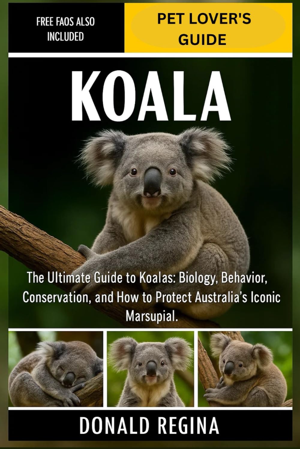 KOALA: The Ultimate Guide to Koalas: Biology, Behavior, Conservation, and How to Protect Australia’s Iconic Marsupial.