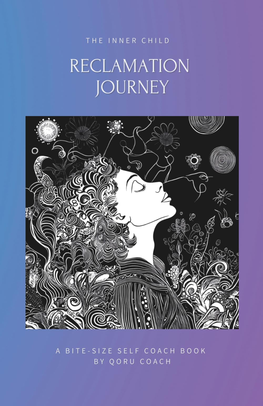 The Inner Child Reclamation Journey: Reclaim your origins. Rewrite your story. Live with purpose. An easy-to-follow & practical self-help mini book ... and personal freedom. (Inner Child Series 1)
