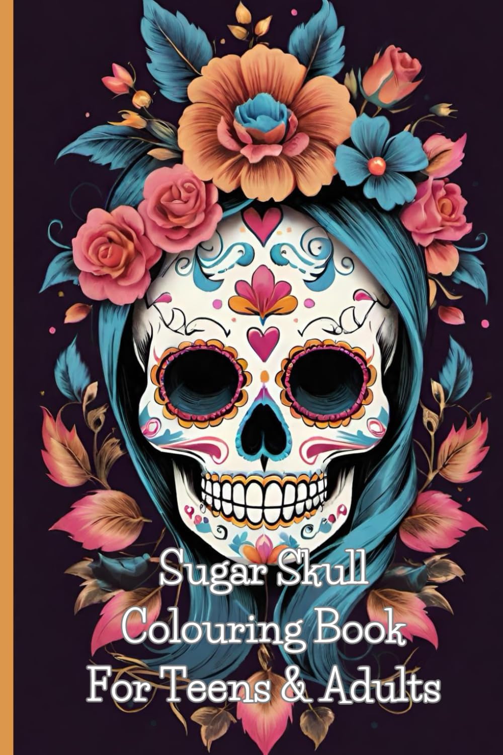 Sugar Skull Colouring Book For Teens & Adults: Immerse yourself in the wonderful images throughout, great for relaxation and a mindfulness activity for stress relief