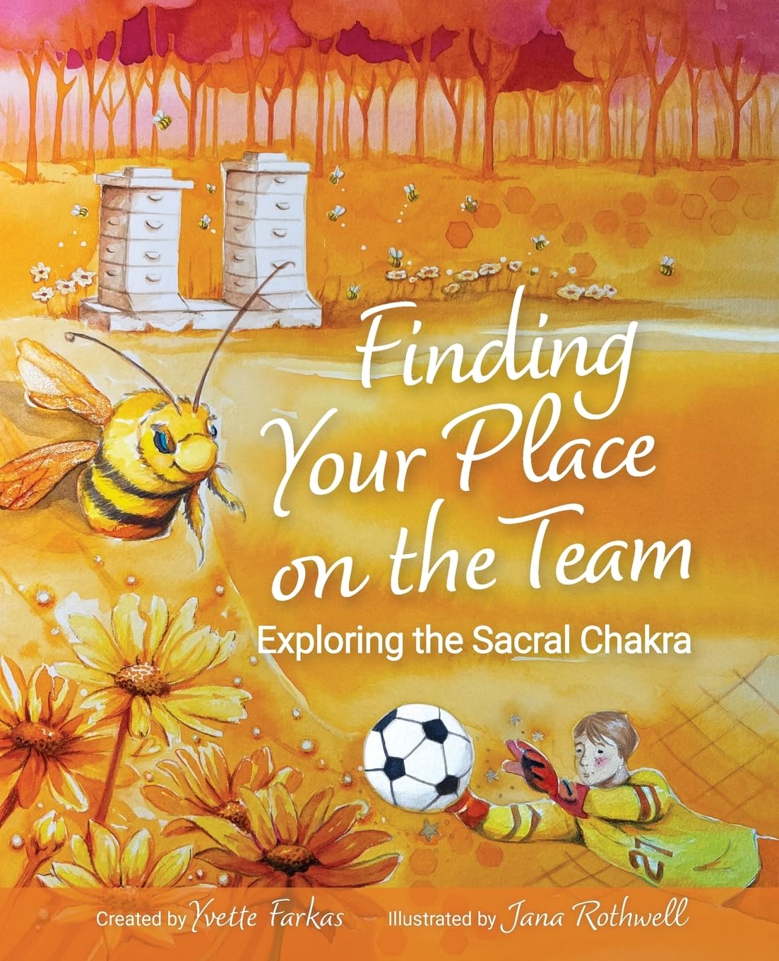 Finding Your Place On The Team: Exploring the Sacral Chakra A Courageous Tale of Friendship, Emotions & Self-Love for Kids Aged 7+ Vulnerability, Connection & Personal Growth (Book 3): 1