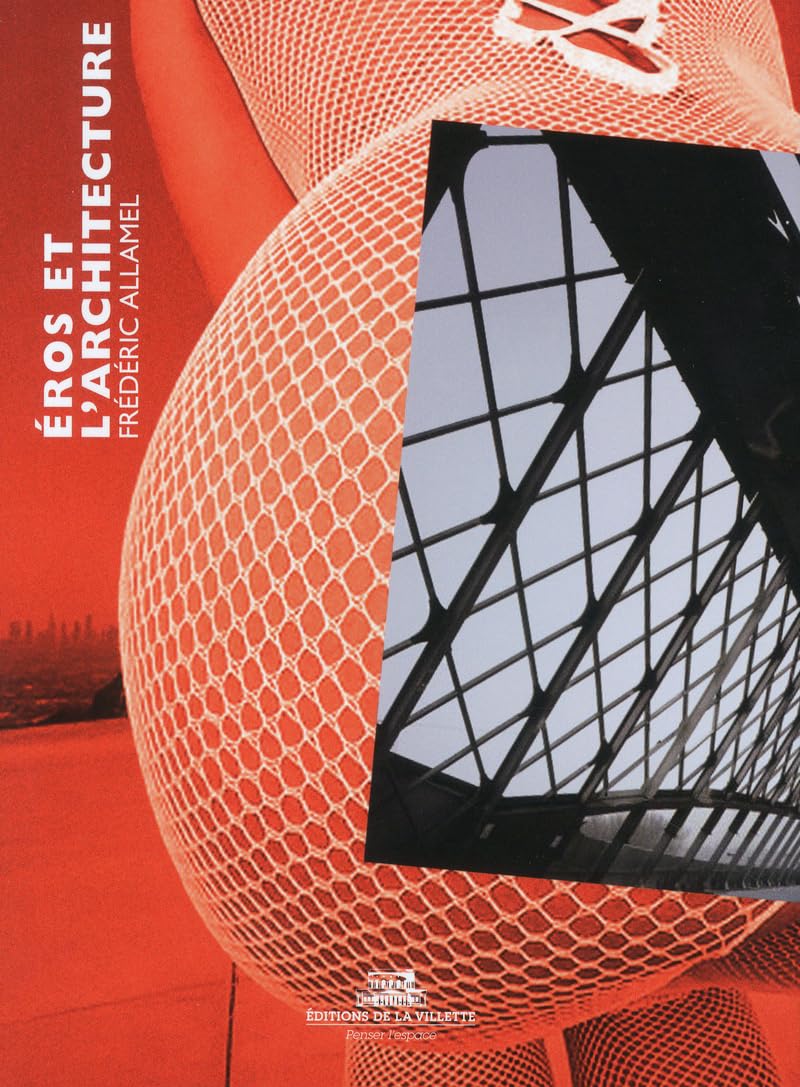 Eros et l'architecture ou la poésie secrète des pierres et des monuments
