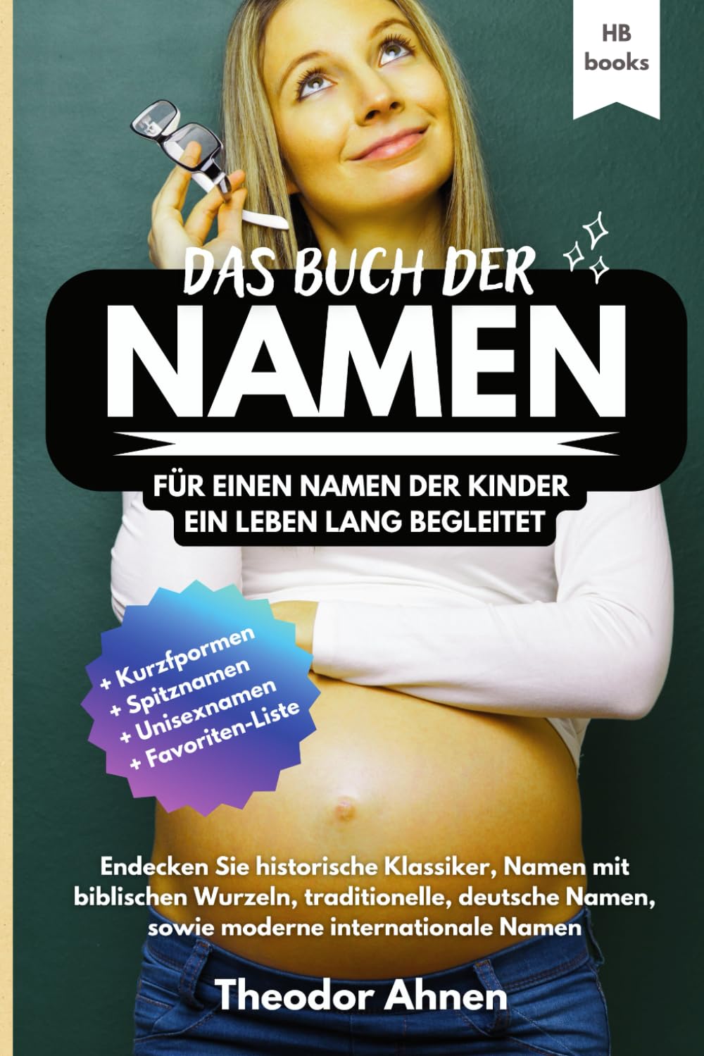 Das Buch der NAMEN – Für einen Namen, der Kinder ein Leben lang begleitet: RATGEBER | Namensfindung & Namens-Bedeutung. Die perfekte Geschenkidee für ... Inkl. persönliche Favoriten-Liste im Buch!
