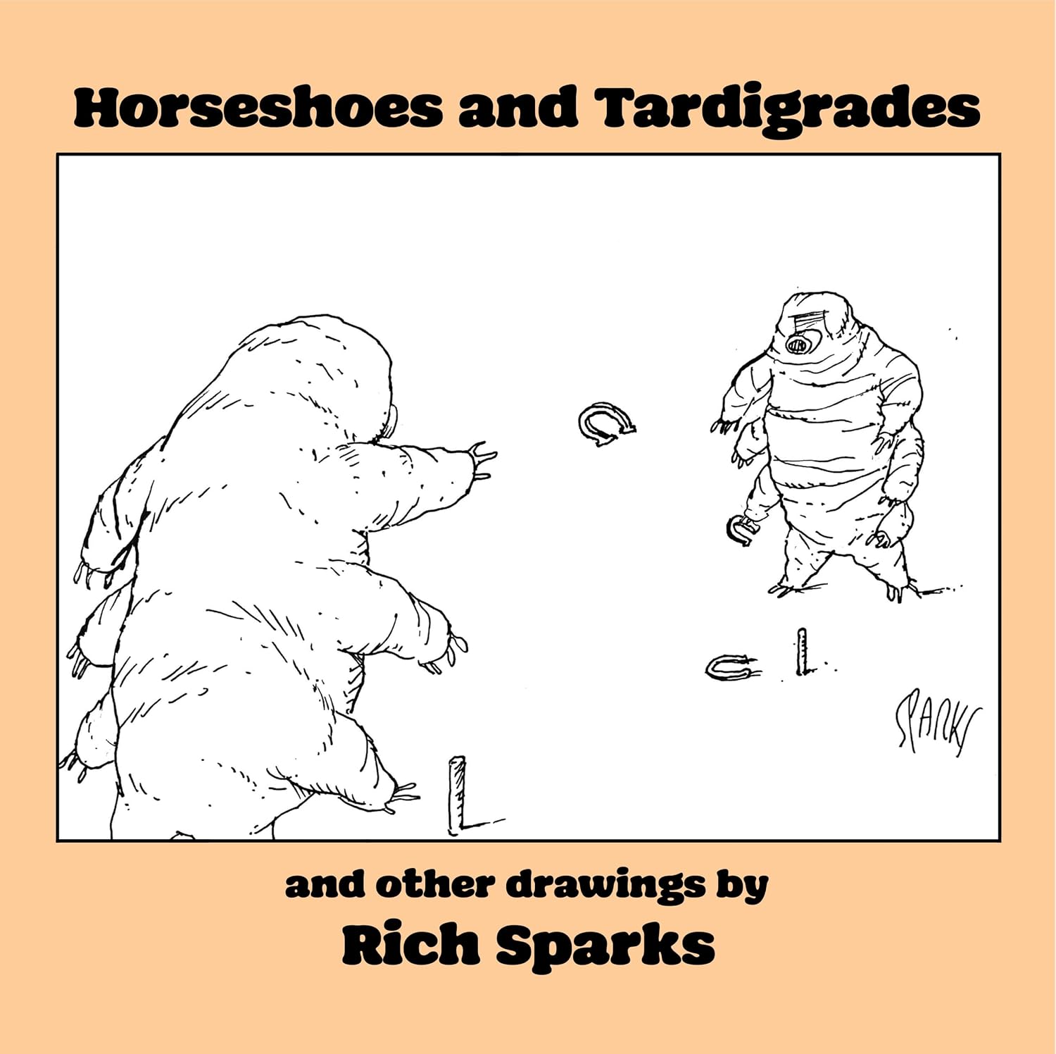 Horseshoes and Tardigrades: And other drawings by Rich Sparks