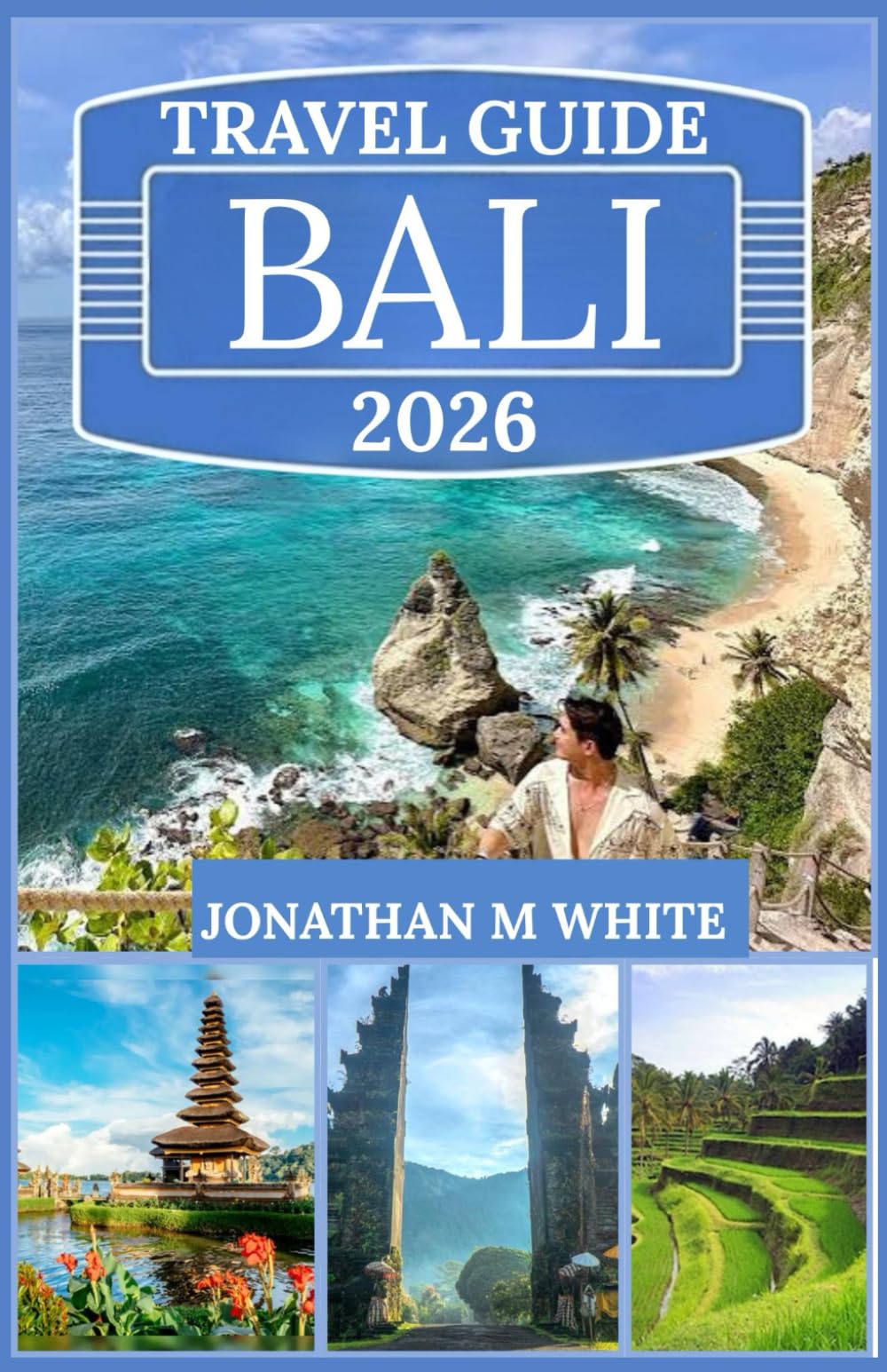 BALI TRAVEL GUIDE 2026: Unveil the Island of Gods: Temples, Beaches, Culture, and Hidden Paradises Await