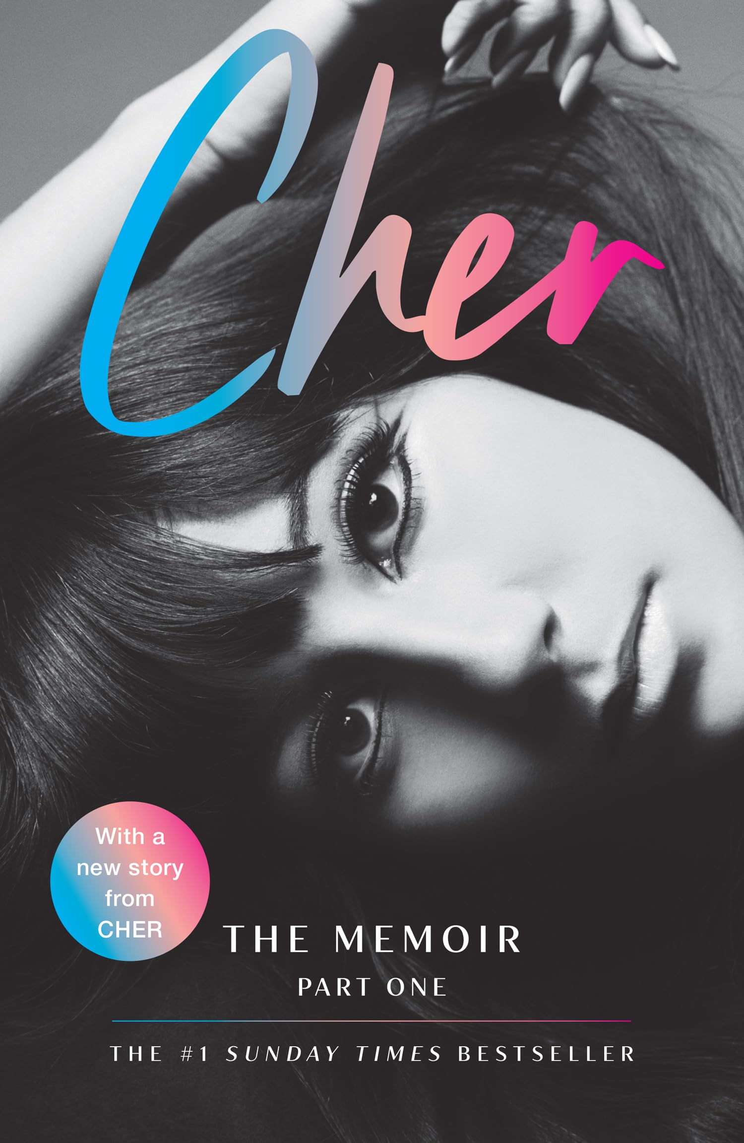 Cher: The Memoir, Part 1: The Instant Sunday Times Best Seller