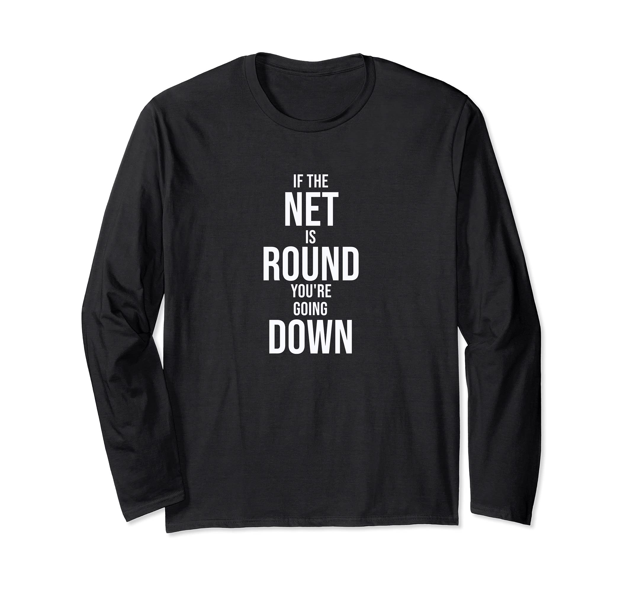 Fun If the Net is Round You're Going Down Game Design Long Sleeve T-Shirt