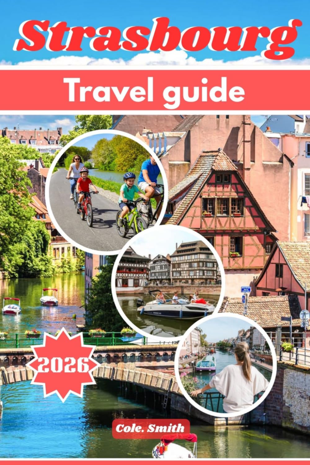 Strasbourg travel guide 2026: Key Itineraries, upgrade Gems, Alsace Day Trips, Local Cuisine & Insider Tips for an Unforgettable Visit
