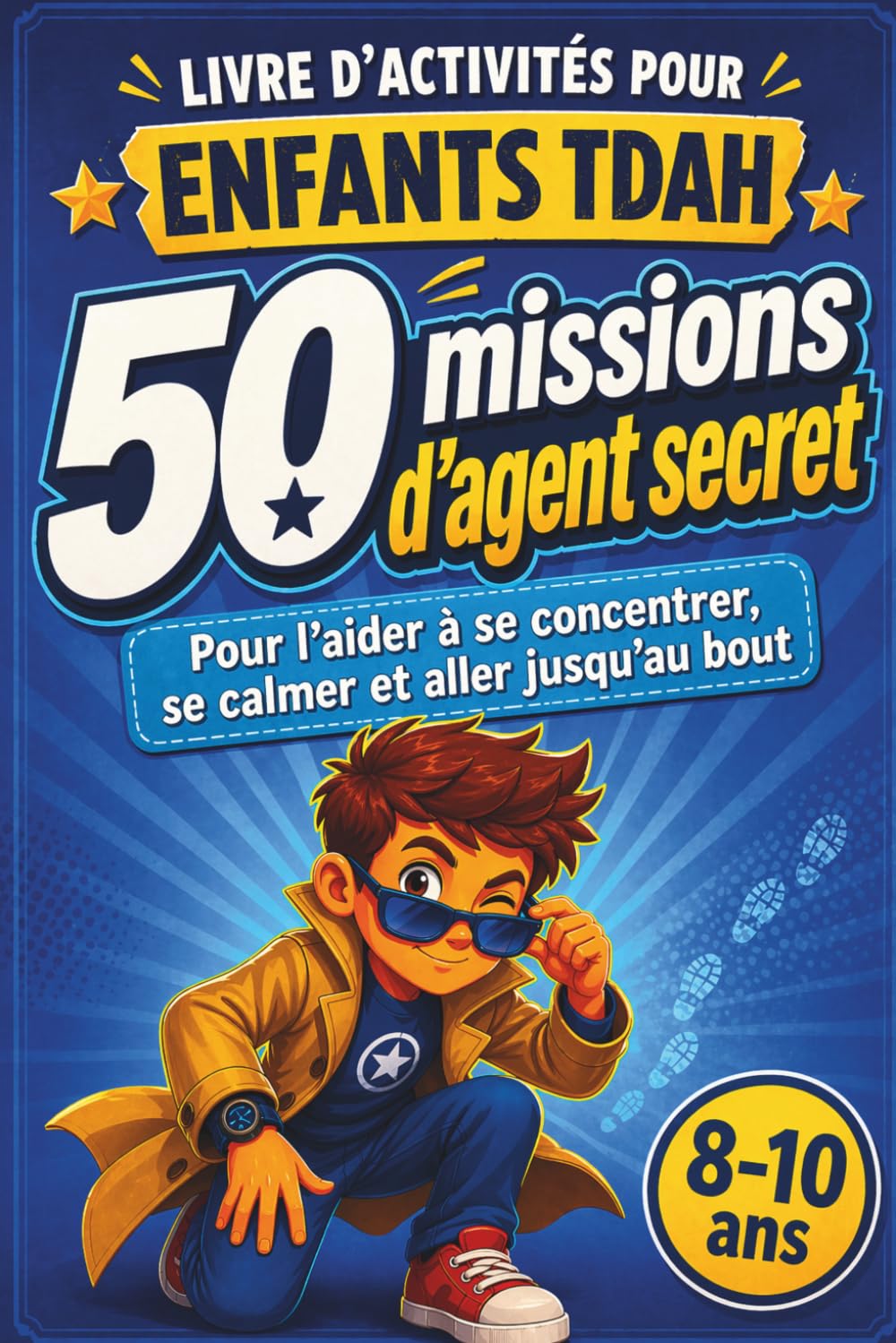 Livre d’activités pour enfants TDAH: 50 missions d’agent secret pour se concentrer, se calmer et aller jusqu’au bout