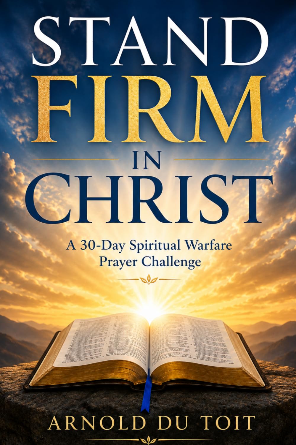 Stand Firm in Christ: A 30-Day Spiritual Warfare Prayer Challenge